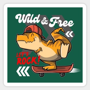 Wild and Free Tyrannosaurus rex Playing Skateboard - Let's Rock! Magnet